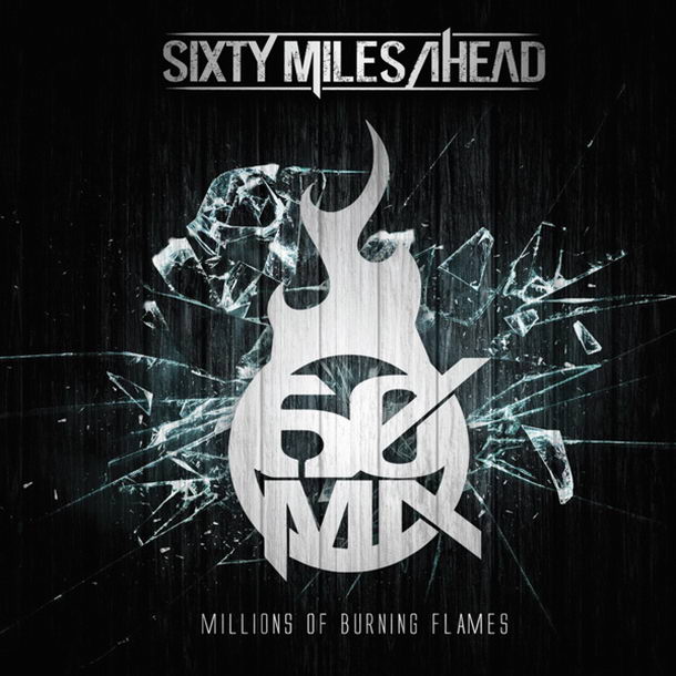 Sixty Miles Ahead ‘Millions Of Burning Flames’