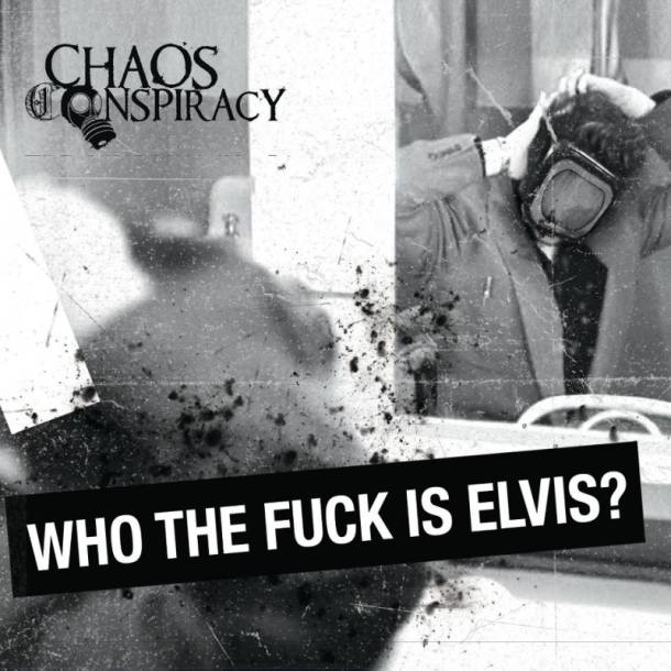 Chaos Conspiracy ‘Who The Fuck Is Elvis?’