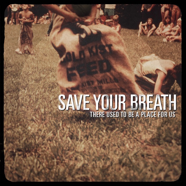Save Your Breath ‘There Used To Be A Place For Us’