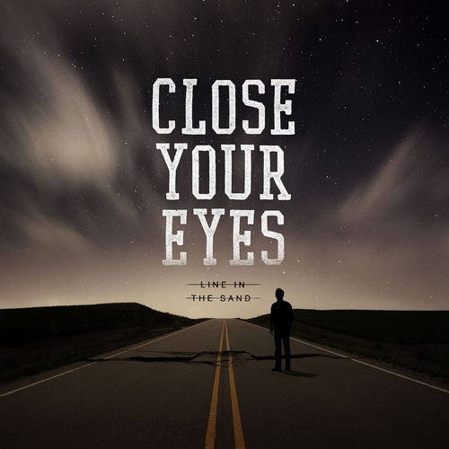 Close Your Eyes ‘Line In The Sand’