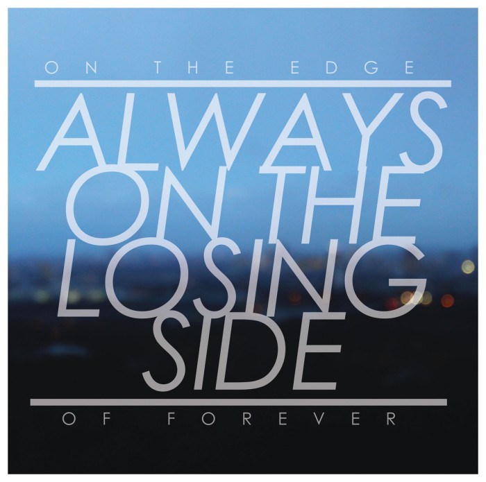 On The Edge Of Forever ‘Always On The Losing Side’