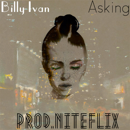 Billy Ivan-Asking (Prod. niteFLIX) *New Song* Hip-Hop