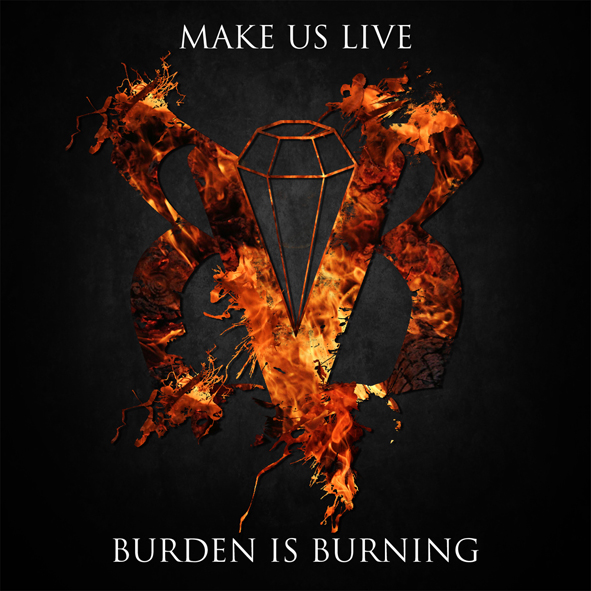 Burden Is Burning ‘Make Us live’