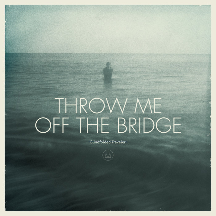Throw Me Off The Bridge ‘Blindfolded Traveler’