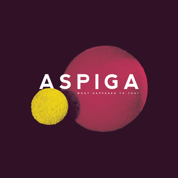 Aspiga ‘What Happened To You?’