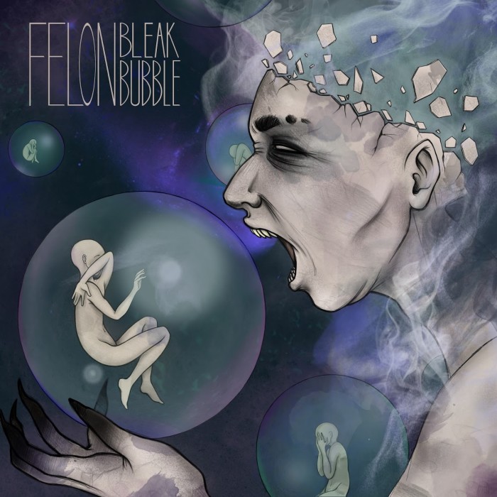 Felon ‘Bleak Bubble’