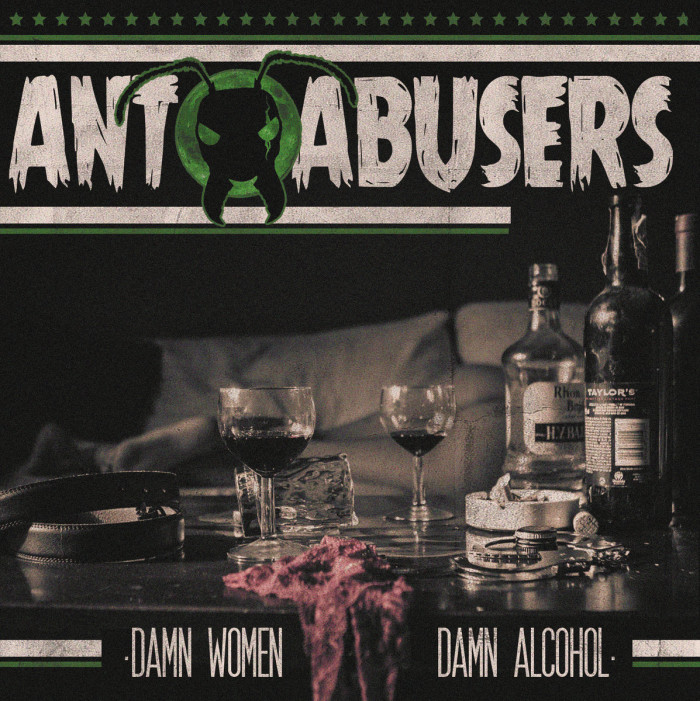 Ant Abusers ‘Damn Women, Damn Alcohol’