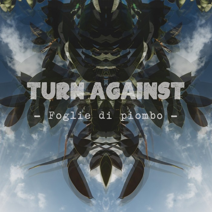 Turn Against – ‘Foglie Di Piombo’ – (Official DIY video)