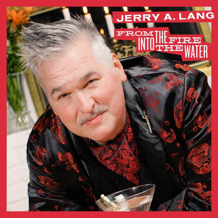 JERRY A. LANG ‘FROM THE FIRE INTO THE WATER’