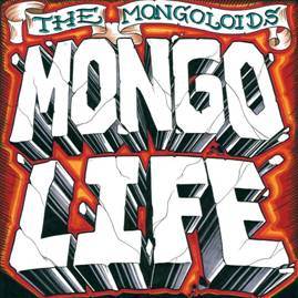 The Mongoloids ‘Mongo Life’