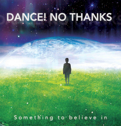 Dance! No Thanks ‘Something To Believe In’