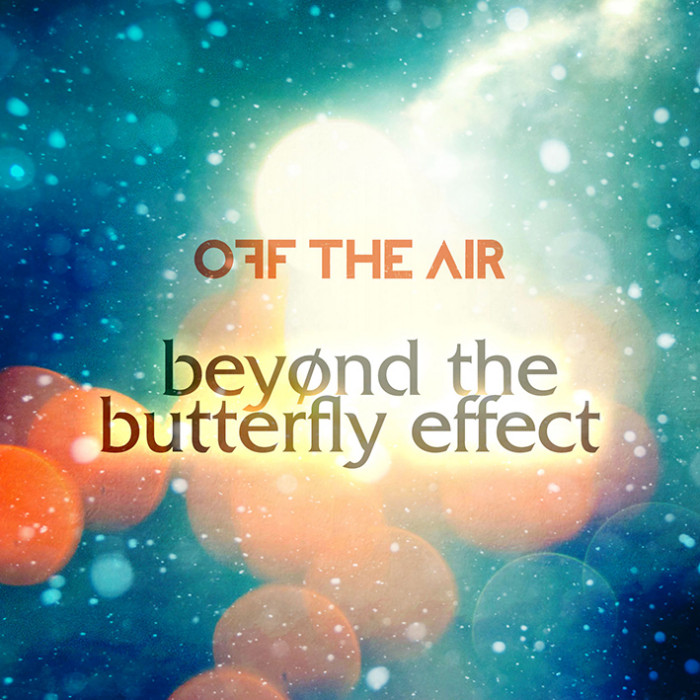 Off The Air ‘Beyond The Butterfly Effect’