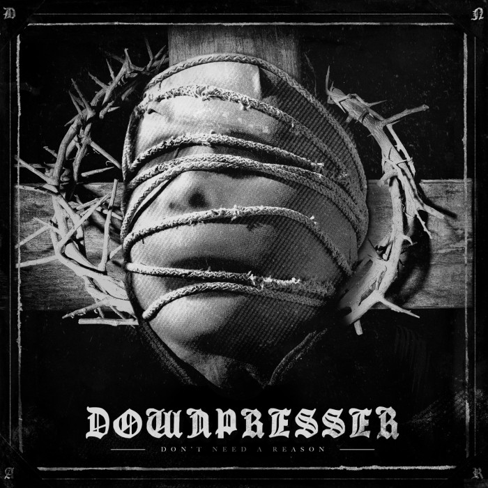 Downpresser ‘Don’t Need A Reason’