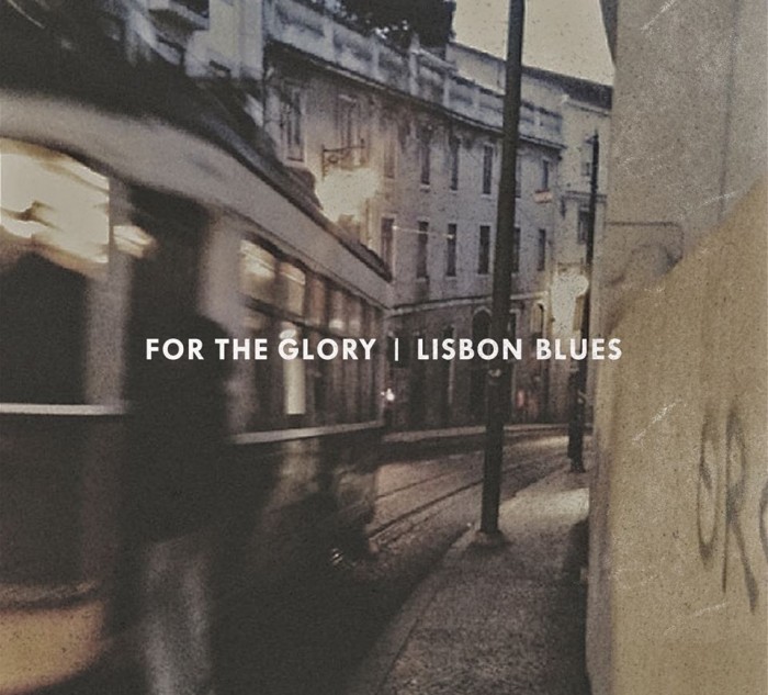For The Glory ‘Lisbon Blues’