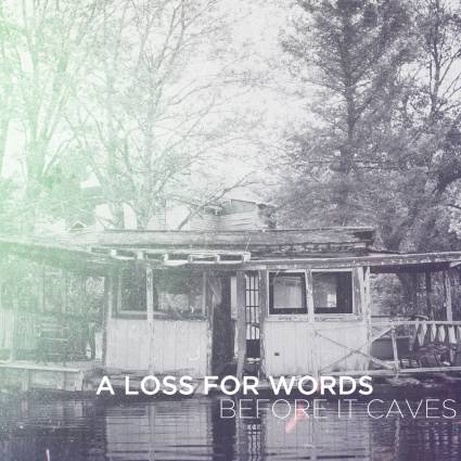 A Loss For Words ‘Before It Caves’