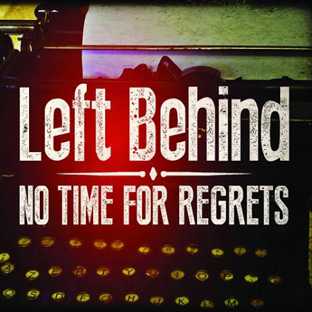 Left Behind ‘No Time For Regrets’