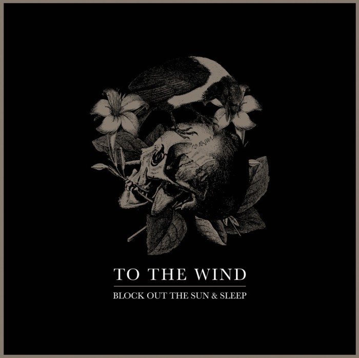 To The Wind ‘Block Out The Sun & Sleep’