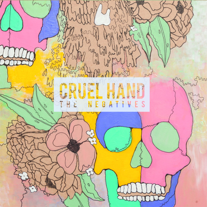 Cruel Hand ‘The Negatives’