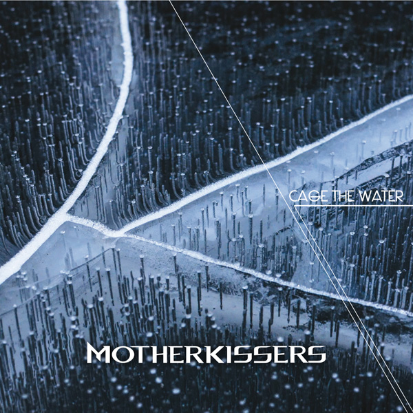 Motherkisser ‘Cage The Water’