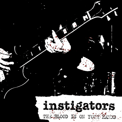 Instigators  ‘Nobody Listens Anymore’/'The Blood Is On Your Hands’