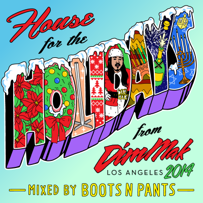Dim Mak presents ‘House For The Holidays 2014′ mixed by Boots N Pants