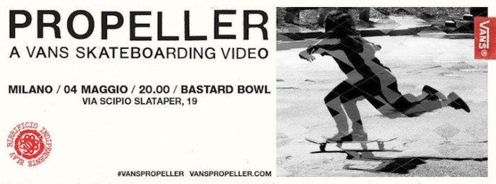 Vans presenta in anteprima lo skate movie ‘Propeller’ – 4 maggio @ Bastard store