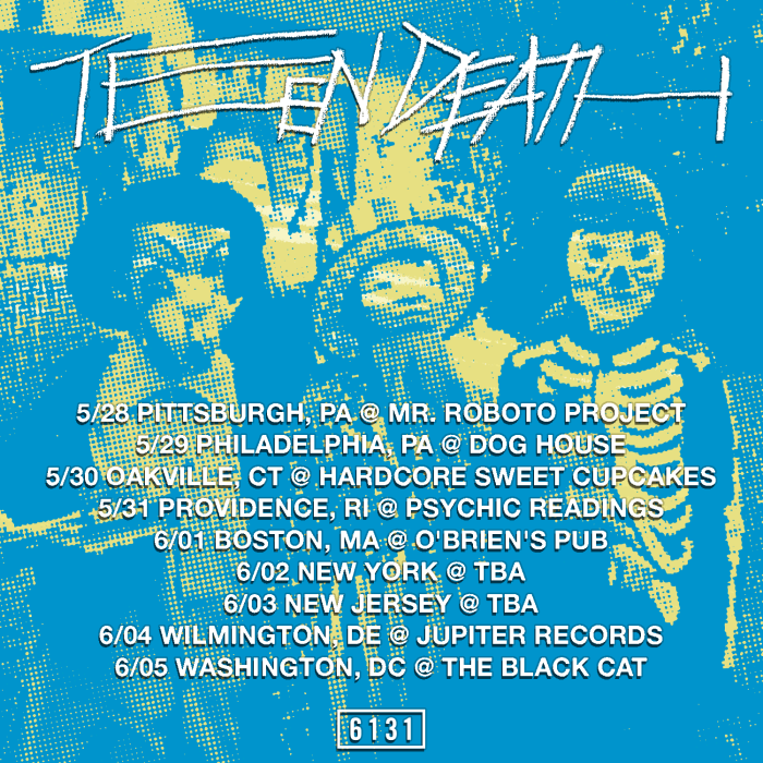 Teen Death announce Northeast U.S. Tour  – ‘Crawling’ EP Out Now on 6131 Records