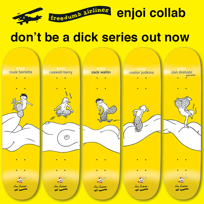 Enjoi “Don’t Be A Dick” Series by Dan Drehobl