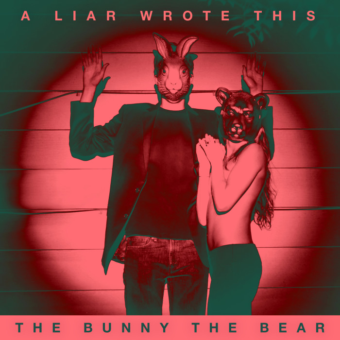 The Bunny The Bear ‘A Liar Wrote This’