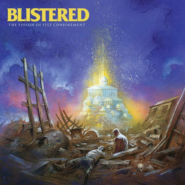 Blistered ‘The Poison Of Self Confinement’
