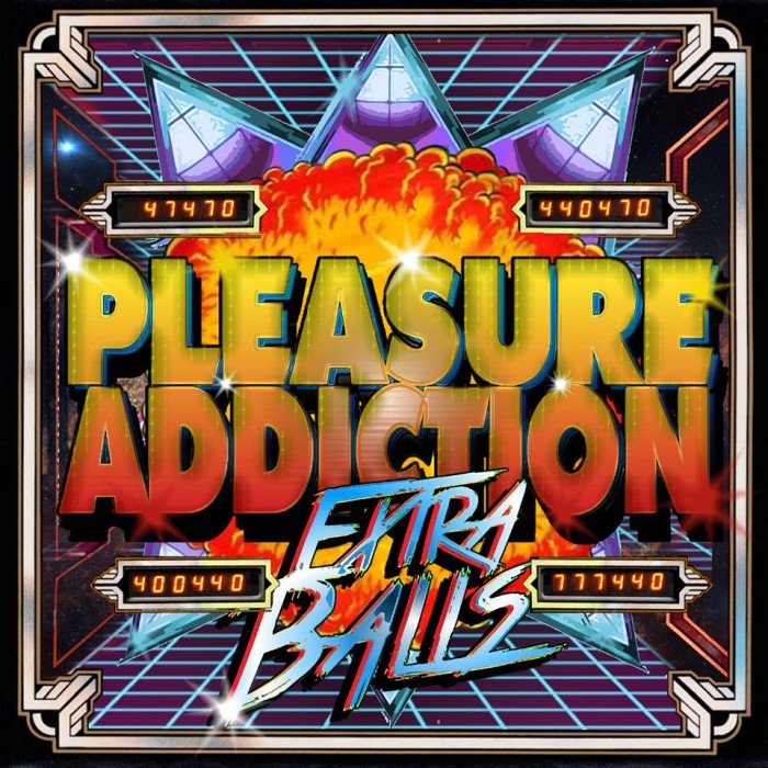 Pleasure Addiction ‘Extra Balls’