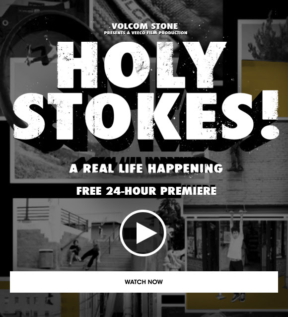 Volcom Stone presents ‘Holy Stokes’ Online Premiere