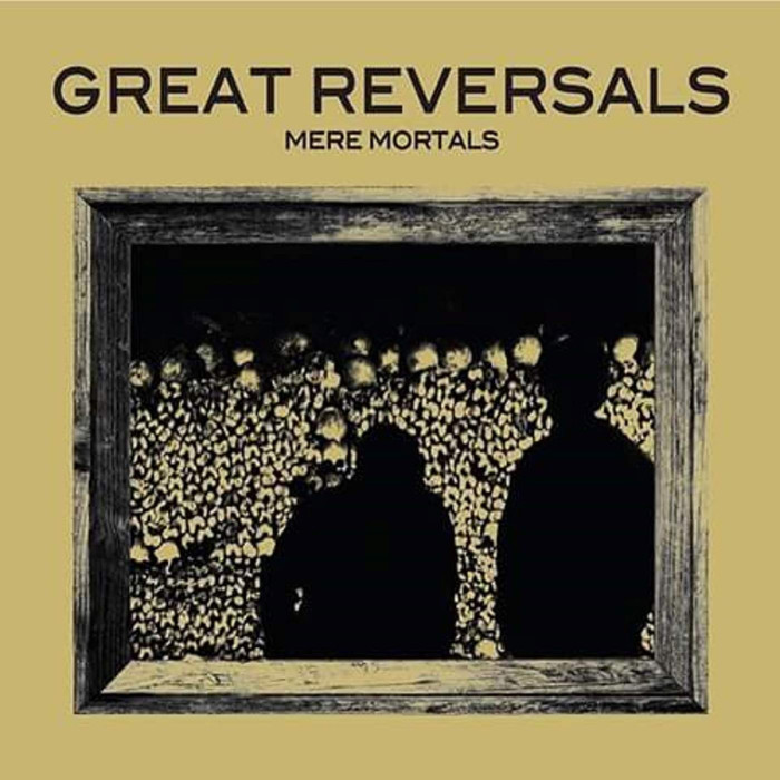 Great Reversals ‘Mere Mortals’