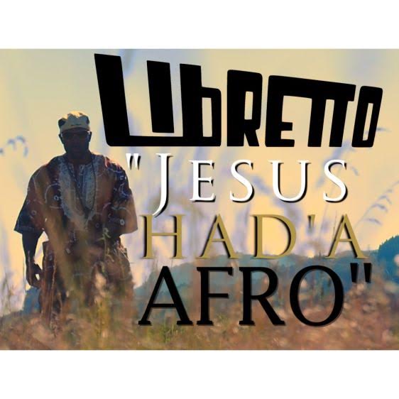 Libretto – ‘Jesus Had’a Afro’ (Official Video)