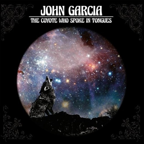 John Garcia ‘The Coyote Who Spoke In Tongues’