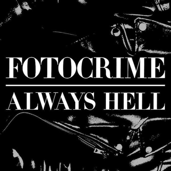 Fotocrime ‘Always Hell’