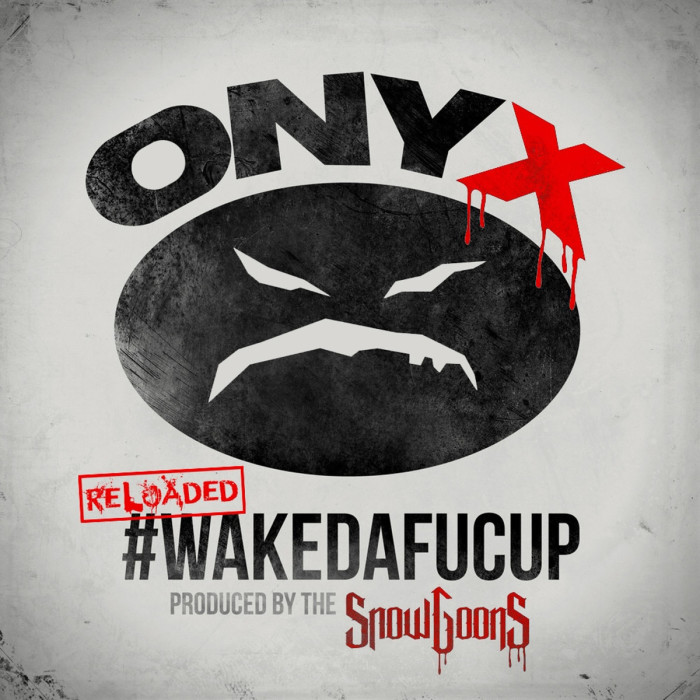 Onyx ‘#WakeDaFucUp Reloaded’