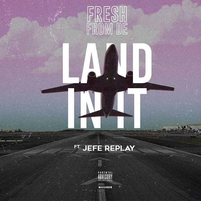 FreshfromDE & Jefe Replay | ‘Land In It’