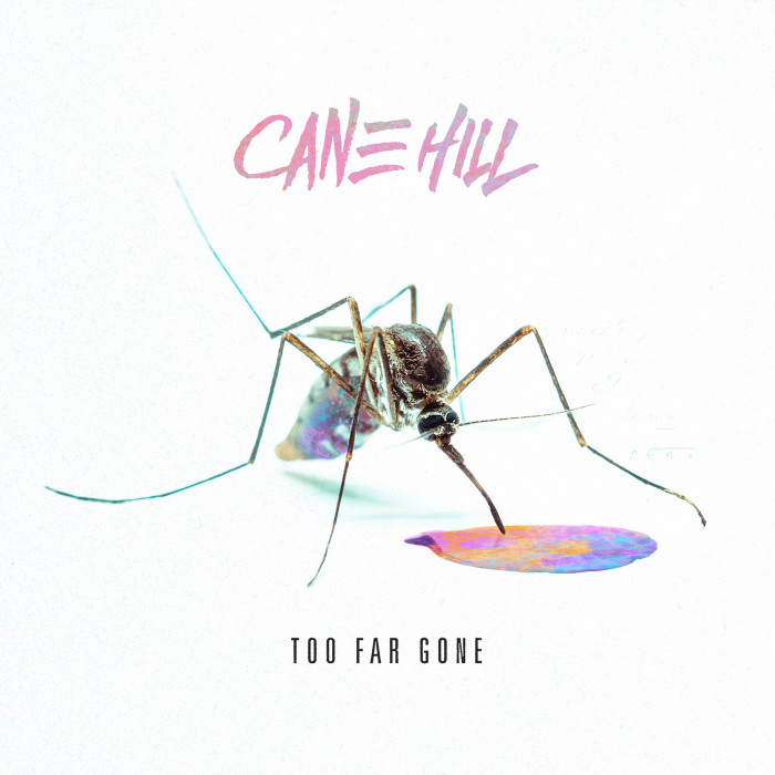 Cane Hill ‘Too Far Gone’