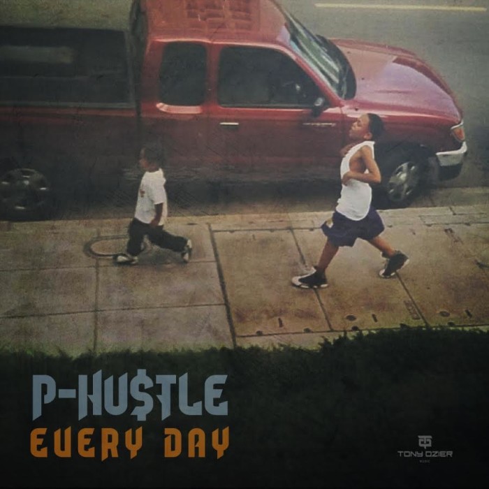 P Hu$tle – ‘Everyday’ (Produced by Tony Ozier)