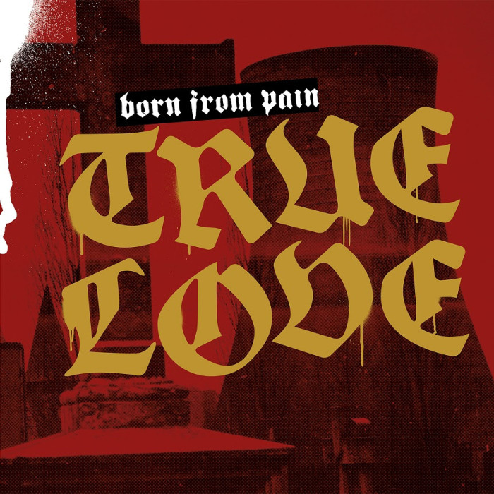 Born From Pain ‘True Love’