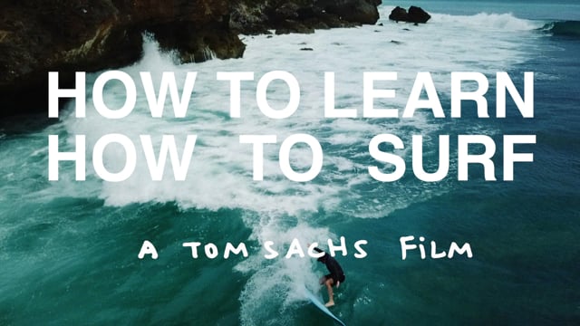 Tom Sachs Movies ‘How To Learn How To Surf’