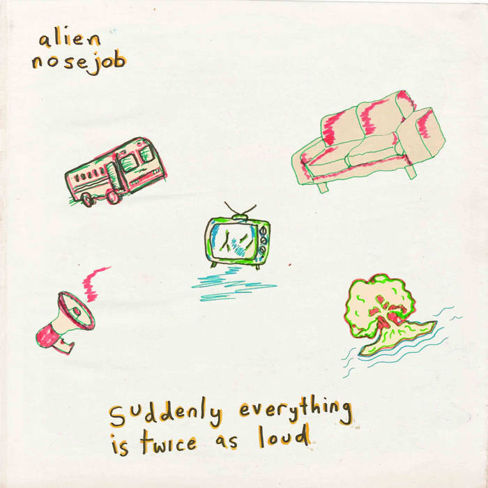 Alien Nosejob – ‘Suddenly Everything Is Twice As Loud’ LP