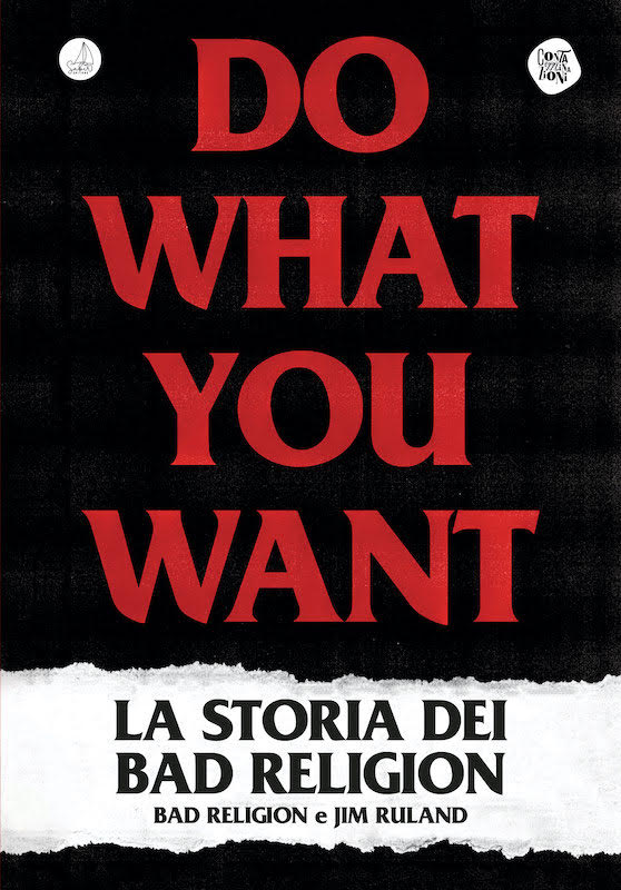 ‘Do What You Want – La Storia dei Bad Religion’. Disponibile dal 27 novembre per Sabir Editore la biografia ufficiale dei Bad Religion, la band che ha cambiato le regole del punk californiano
