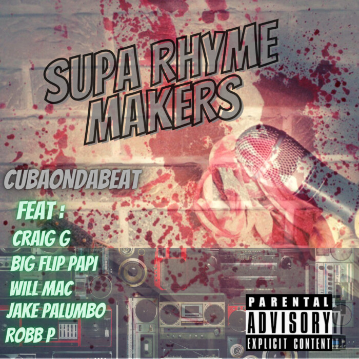 CubaOnDaBeat Feat. Big Flip Papi, Will Mac, Robb P, Jake Palumbo & Craig G ‘Supa Rhyme Makers’