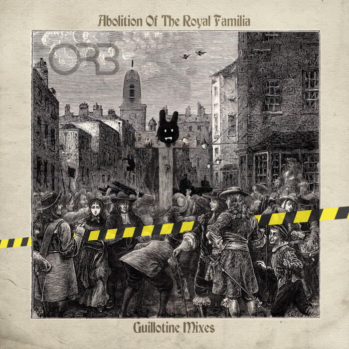 THE ORB ‘ABOLITION OF THE ROYAL FAMILIA: GUILLOTINE REMIX’