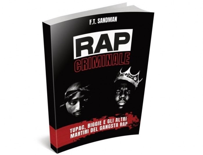 ‘Rap Criminale. Tupac, Biggie E Gli Altri Martiri Del Gangsta Rap’ è il nuovo libro di F.T. Sandman