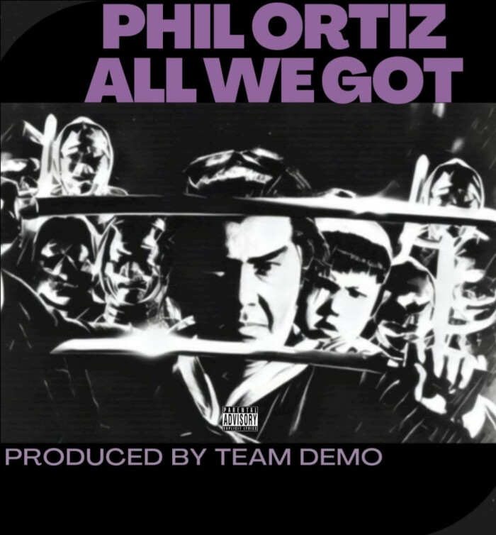 Phil Ortiz ‘All We Got’ (prod. by Team Demo)