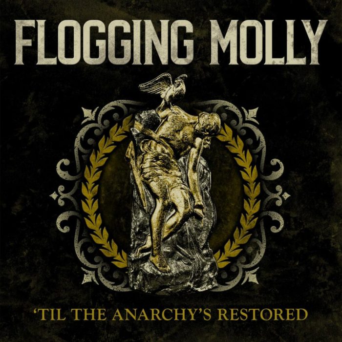 FLOGGING MOLLY ”TIL THE ANARCHY’S RESTORED’