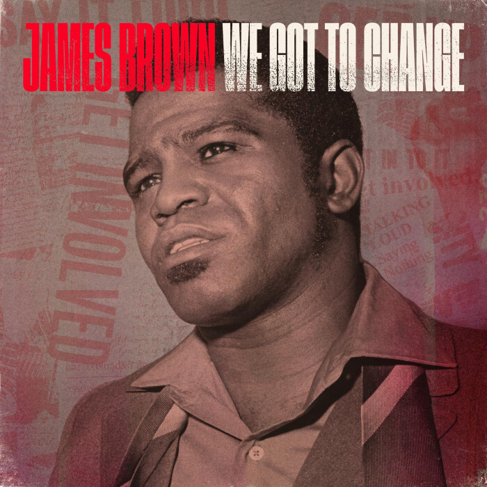 New James Brown track from 1970 ‘We Got To Change to be released Feb. 16th